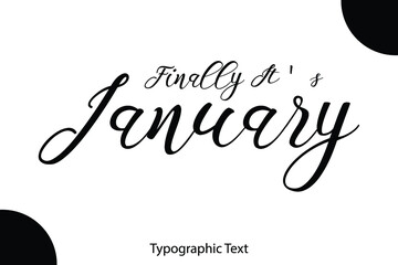 Poster - Finally It's January Cursive Calligraphy Black Color Text On White Background