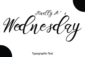 Poster - Finally It's Wednesday Cursive Calligraphy Black Color Text On White Background