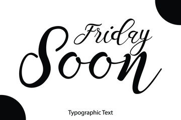Poster - Friday Soon Hand Written Calligraphy Black Color Text On White Background