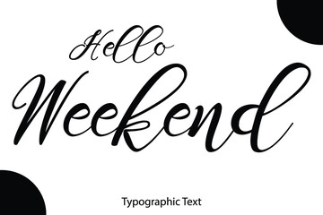 Poster - Hello Weekend Hand Written Cursive Typescript Text Phrase
