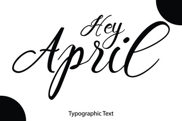 Poster - Hey April Hand Written Calligraphy Black Color Text On White Background