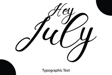 Poster - Hey July Hand Written Calligraphy Black Color Text On White Background