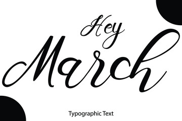 Poster - Hey March Hand Written Calligraphy Black Color Text On White Background