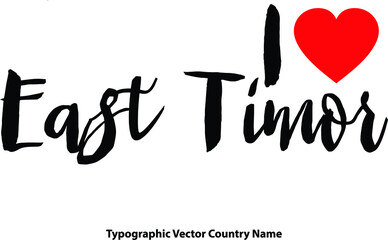 Wall Mural - I Love East Timor Country Name Bold Calligraphy Black Color Text With Red Heart on White Background