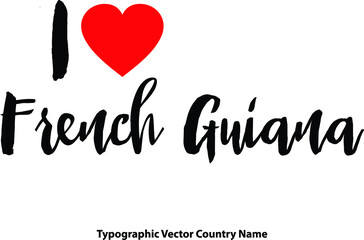 Wall Mural - I Love French Guiana Country Name Bold Calligraphy Black Color Text With Red Heart on White Background