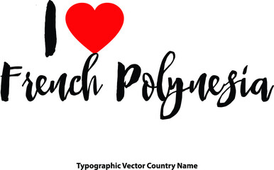 Fototapete - I Love French Polynesia Country Name Bold Calligraphy Black Color Text With Red Heart on White Background