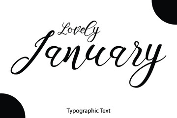 Poster - Lovely January Written Letter Calligraphy Black Color Text On White Background