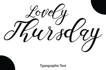 Poster - Lovely Thursday Written Letter Calligraphy Black Color Text On White Background