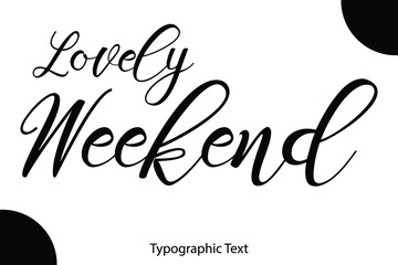 Poster - Lovely Weekend Written Letter Calligraphy Black Color Text On White Background