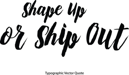 Poster - Shape Up or Ship Out Bold Typography Text Phrase On White Background