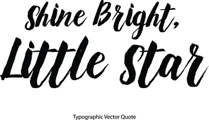 Poster - Shine Bright, Little Star Bold Typography Text Phrase On White Background