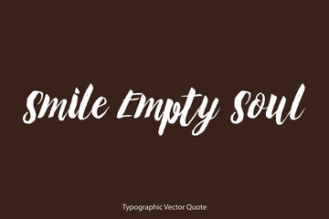 Fototapete - Smile Empty Soul Brush Typography White Text Positive Quote on Dork Brown Background