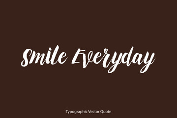 Fototapete - Smile Everyday Brush Typography White Text Positive Quote on Dork Brown Background