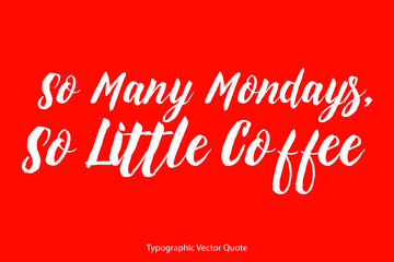Poster - So Many Mondays, So Little Coffee Handwritten Brush Typography White Text Coffee Quote on Red Background