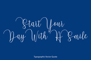 Poster - Start Your Day With A Smile Cursive Calligraphy Text on Blue Background