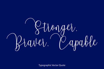 Canvas Print - Stronger, Braver, Capable Cursive Calligraphy Text Inscription On Navy Blue Background