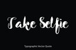 © Image Lounge - Take Selfie Typescript Typography Text Vector Quote