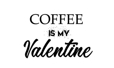 Sticker - Coffee is my valentine, Valentine's Day Special, Typography for print or use as poster, card, flyer or T Shirt