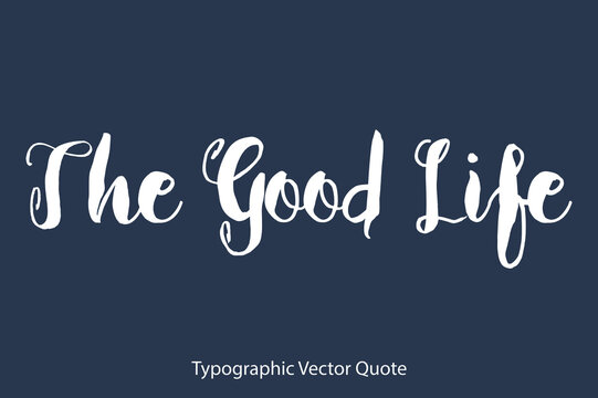 The Good Life Bold Typography Text Positive Quote
on Navy Blue Background
