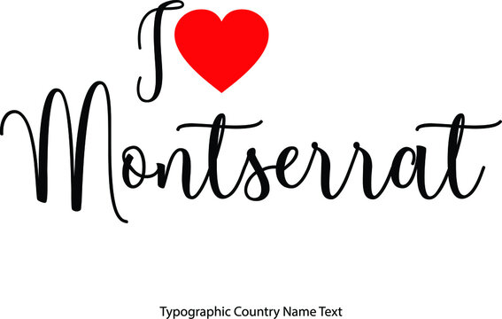 I Love Montserrat Country Name  in Hand Written Typescript Text with Red Heart Icon