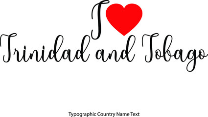 Fototapete - I Love Trinidad and Tobago Country Name  in Hand Written Typescript Text with Red Heart Icon