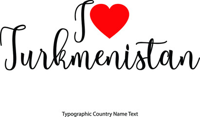 Fototapete - I Love Turkmenistan Country Name  in Hand Written Typescript Text with Red Heart Icon
