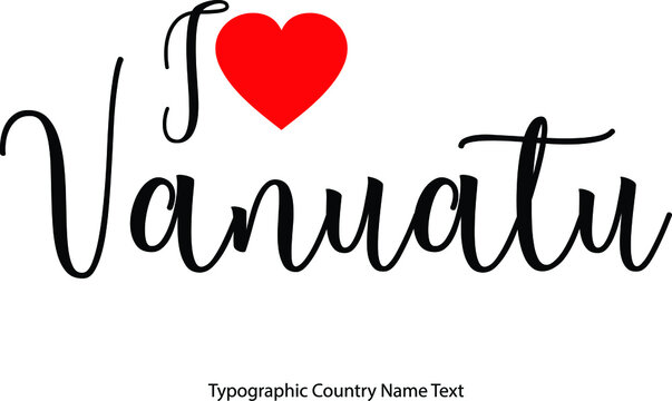 I Love Vanuatu Country Name  in Hand Written Typescript Text with Red Heart Icon