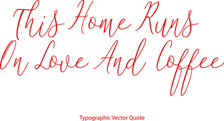 Canvas Print - This Home Runs On Love And Coffee. Beautiful Cursive Red Color Typography Text