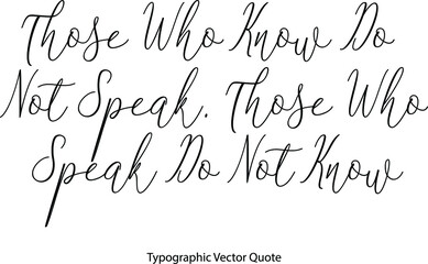 Aufkleber - Those Who Know Do Not Speak. Those Who Speak Do Not Know Elegant Cursive Typescript Text Phrase