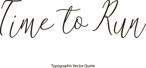 Poster - Time to Run Beautiful Handwritten Cursive Calligraphy Black Color Text