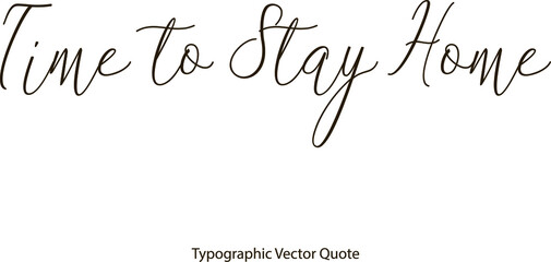 Poster - Time to Stay Home Beautiful Handwritten Cursive Calligraphy Black Color Text