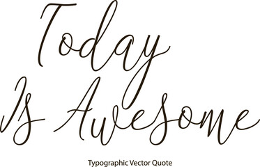 Poster - Today Is Awesome Beautiful Handwritten Cursive Calligraphy Black Color Text