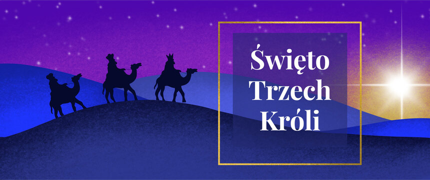 Święto Trzech Króli - trzej królowie na wielbłądach na pustyni, gwiazda, napis po polsku, 6 stycznia 