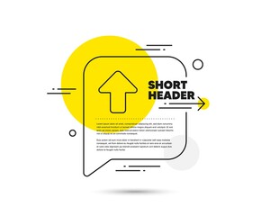 Poster - upload arrow line icon. speech bubble vector concept. direction arrowhead symbol. navigation pointer