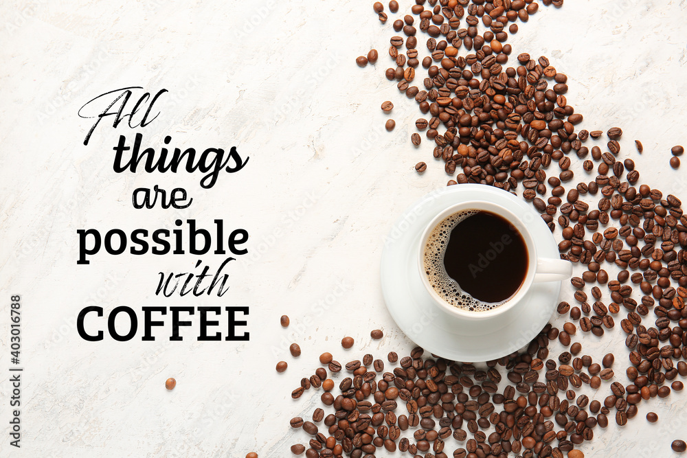 Text ALL THINGS ARE POSSIBLE WITH COFFEE and cup of hot drink with beans on light background - obrazy, fototapety, plakaty 