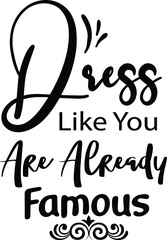 Wall Mural - Dress Like You Are Already Famous