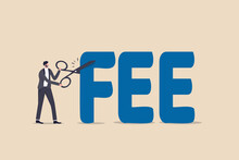 Cut Fee, Reduce Service Charge To Be Paid, Low Cost Mutual Fund Or Index Fund With Low Fee, Waiver In Financial Expense Concept, Smart Businessman Investor Using Scissor To Cut The Word FEE.