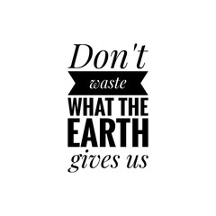 Sticker - ''Don't waste what the earth gives us'' Lettering