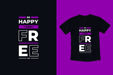 Be happy and free modern typography geometric inspirational quotes black t shirt design