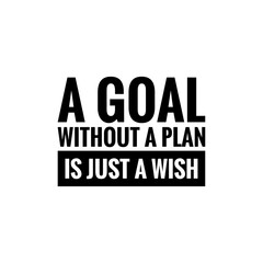 ''A goal without a plan is just a wish'' Lettering