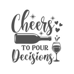 Wall Mural - Cheers to pour decisions motivational slogan inscription. Vector wine quotes. Illustration for prints on t-shirts and bags, posters, cards. Isolated on white background. Inspirational phrase.