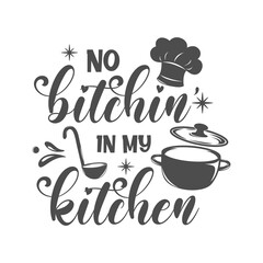 Wall Mural - No bitchin' in my kitchen motivational kitchen slogan inscription. Vector kitchen quotes. Illustration for prints on t-shirts and bags, posters, cards. Isolated on white background. 