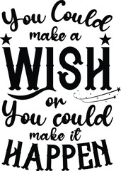 You Could Make a Wish or You Could Make It Happen, Inspirational Vector File