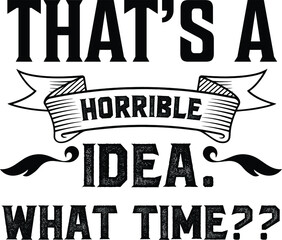 Wall Mural - That's A Horrible Idea. What Time? Sarcastic Vector File