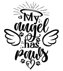 Wall Mural - My angel has paws - Hand drawn positive memory phrase. Modern brush calligraphy. Rest in peace, rip yor dog or cat. Love your dog. Inspirational typography poster with pet paws and angel wings, gloria