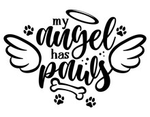 My Angel Has Paws - Hand Drawn Positive Memory Phrase. Modern Brush Calligraphy. Rest In Peace, Rip Yor Dog Or Cat. Love Your Dog. Inspirational Typography Poster With Pet Paws And Angel Wings, Gloria