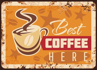 Wall Mural - Coffee metal rusty plate, cafeteria drinks menu, vector retro poster. Coffeehouse breakfast hot drinks, best coffee cup of espresso, cappuccino or americano, cafe ad metal plate with grunge rust