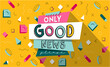 Only Good News please web banner or poster. Retro nineties, 90s' vector graphic easy editable for Your design. 