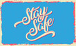 Stay safe. Home banner template. Quarantine or self-isolation. Health care poster concept. Fears of getting coronavirus. Global viral epidemic or pandemic. Vintage flat vector lettering illustration.