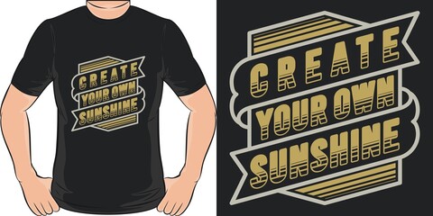 Wall Mural - Create Your Own Sunshine. Unique and Trendy T-Shirt Design.